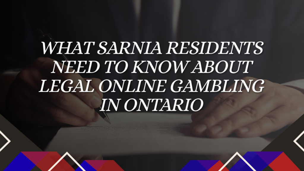 What Sarnia Residents Need to Know About Legal Online Gambling in Ontario